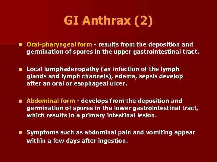 GI Anthrax (2) n Oral-pharyngeal form - results from the deposition and germination of
