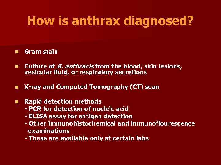 How is anthrax diagnosed? n Gram stain n Culture of B. anthracis from the