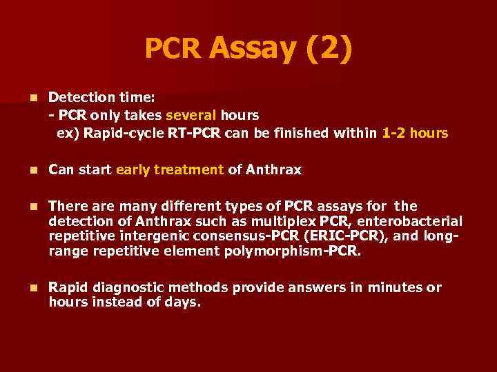 PCR Assay (2) n Detection time: - PCR only takes several hours ex) Rapid-cycle