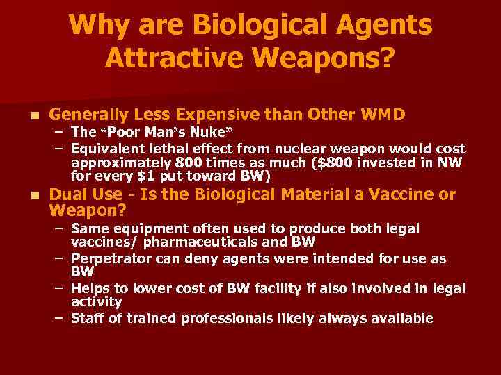 Why are Biological Agents Attractive Weapons? n Generally Less Expensive than Other WMD n