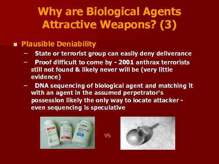 Why are Biological Agents Attractive Weapons? (3) n Plausible Deniability – – State or