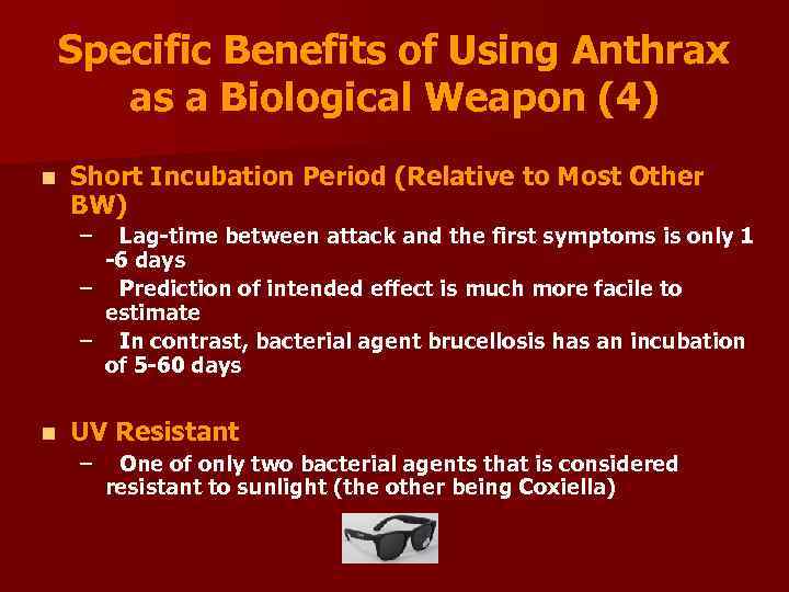 Specific Benefits of Using Anthrax as a Biological Weapon (4) n Short Incubation Period