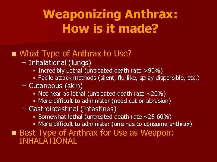Weaponizing Anthrax: How is it made? n What Type of Anthrax to Use? –
