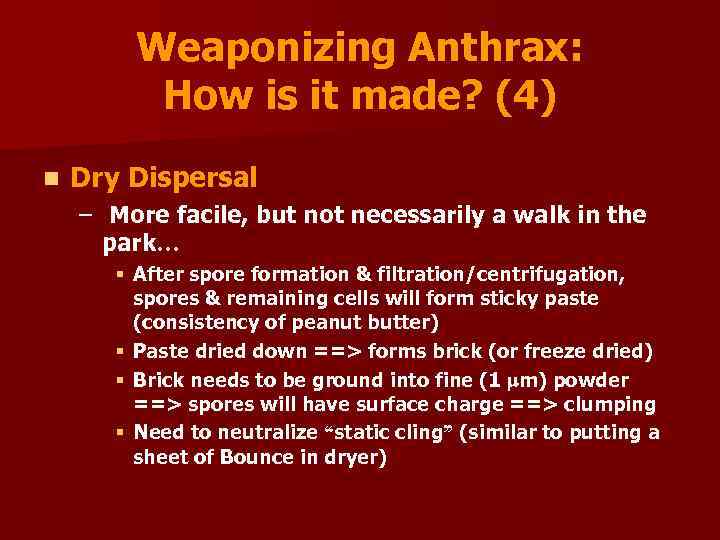 Weaponizing Anthrax: How is it made? (4) n Dry Dispersal – More facile, but