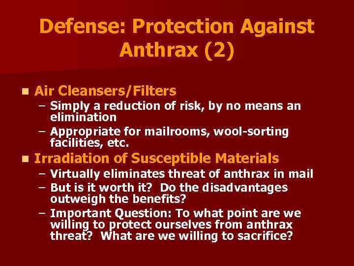 Defense: Protection Against Anthrax (2) n Air Cleansers/Filters n Irradiation of Susceptible Materials –