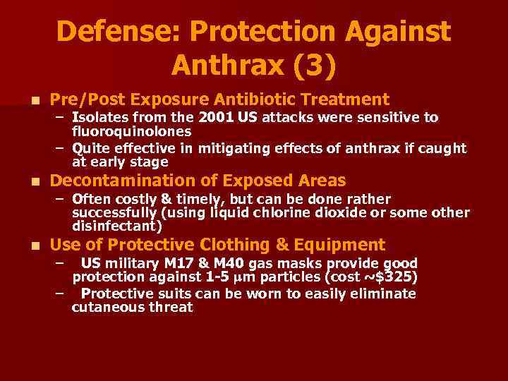 Defense: Protection Against Anthrax (3) n Pre/Post Exposure Antibiotic Treatment n Decontamination of Exposed
