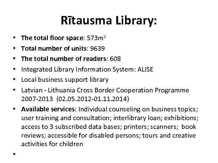 Rītausma Library: The total floor space: 573 m 2 Total number of units: 9639