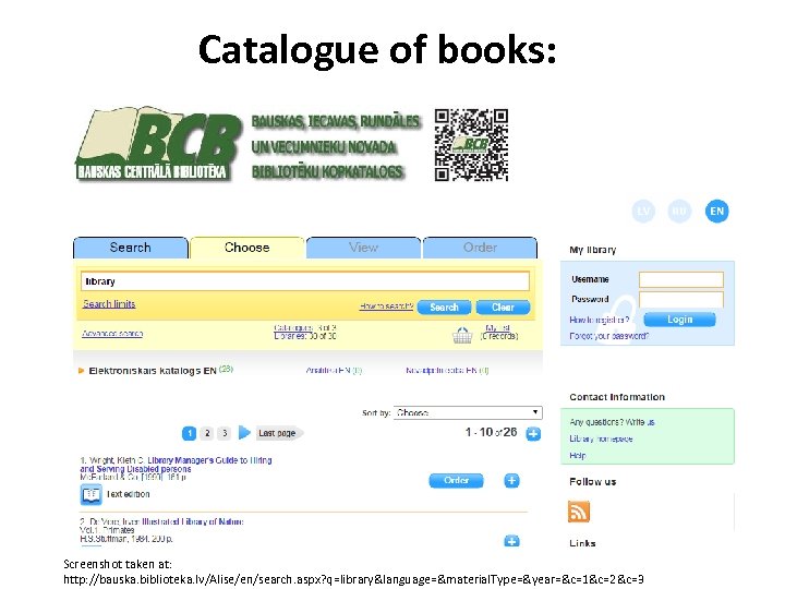 Catalogue of books: Screenshot taken at: http: //bauska. biblioteka. lv/Alise/en/search. aspx? q=library&language=&material. Type=&year=&c=1&c=2&c=3 