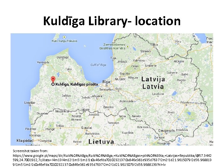 Kuldīga Library- location Screenshot taken from: https: //www. google. pl/maps/dir/Kuld%C 4%ABga, +Kuld%C 4%ABgas+pils%C 4%93