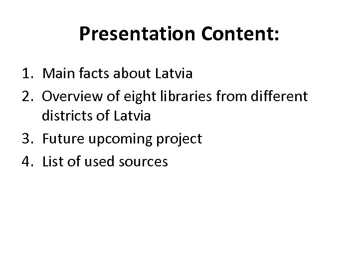 Presentation Content: 1. Main facts about Latvia 2. Overview of eight libraries from different