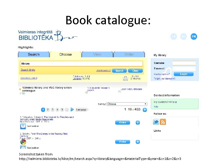 Book catalogue: Screenshot taken from: http: //valmiera. biblioteka. lv/Alise/en/search. aspx? q=library&language=&material. Type=&year=&c=1&c=2&c=3 