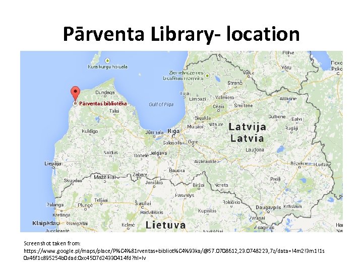 Pārventa Library- location Screenshot taken from: https: //www. google. pl/maps/place/P%C 4%81 rventas+bibliot%C 4%93 ka/@57.