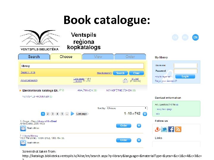 Book catalogue: Screenshot taken from: http: //katalogs. biblioteka. ventspils. lv/Alise/en/search. aspx? q=library&language=&material. Type=&year=&c=1&c=4&c=3&c= 
