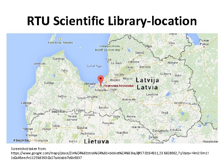 RTU Scientific Library-location Screenshot taken from: https: //www. google. com/maps/place/Zin%C 4%81 tnisk%C 4%81+bibliot%C 4%93