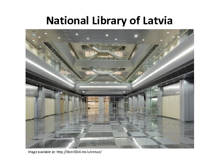 National Library of Latvia Image available at: http: //liber 2014. lnb. lv/venue/ 