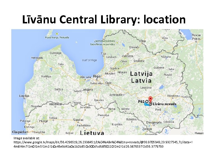 Līvānu Central Library: location Image available at: https: //www. google. lv/maps/dir/56. 4296519, 26. 2338451/L%C