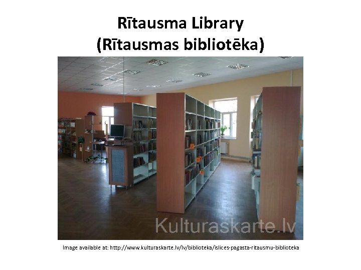 Rītausma Library (Rītausmas bibliotēka) Image available at: http: //www. kulturaskarte. lv/lv/biblioteka/islices-pagasta-ritausmu-biblioteka 