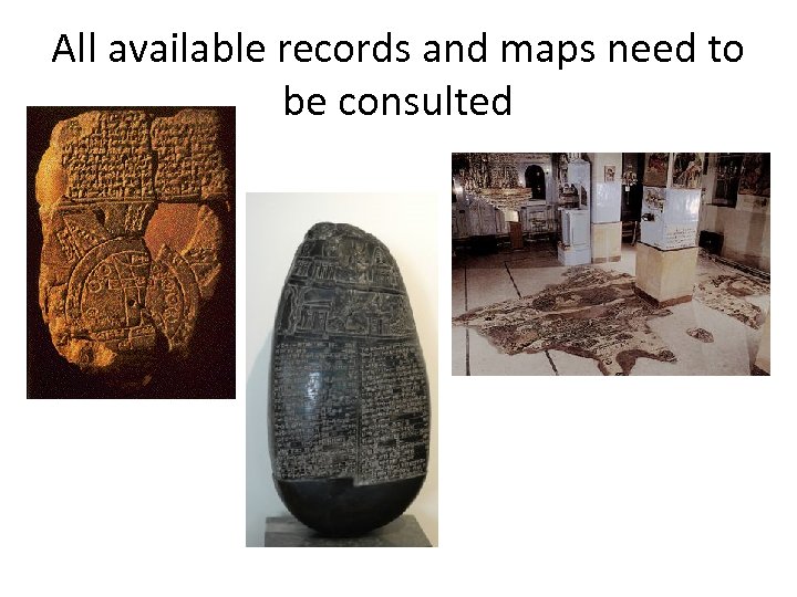 All available records and maps need to be consulted 