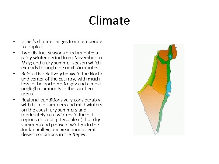 Climate • • Israel's climate ranges from temperate to tropical. Two distinct seasons predominate: