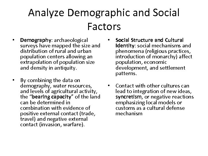 Analyze Demographic and Social Factors • Demography: archaeological surveys have mapped the size and