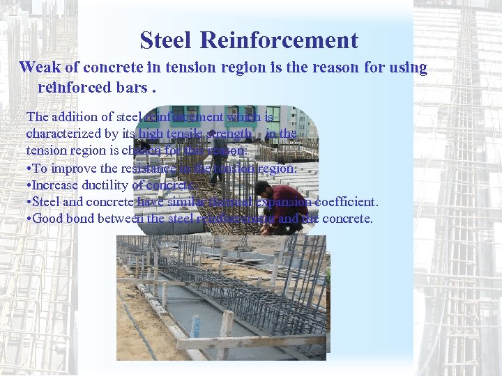 Steel Reinforcement Weak of concrete in tension region is the reason for using reinforced