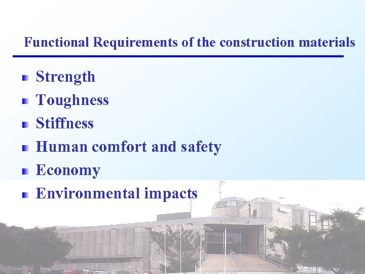Functional Requirements of the construction materials Strength Toughness Stiffness Human comfort and safety Economy