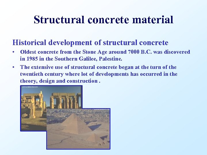 Structural concrete material Historical development of structural concrete • Oldest concrete from the Stone