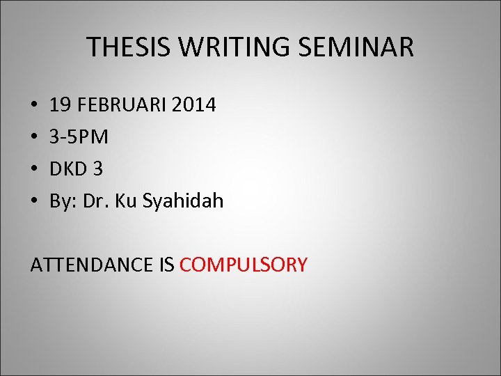 THESIS WRITING SEMINAR • • 19 FEBRUARI 2014 3 -5 PM DKD 3 By: