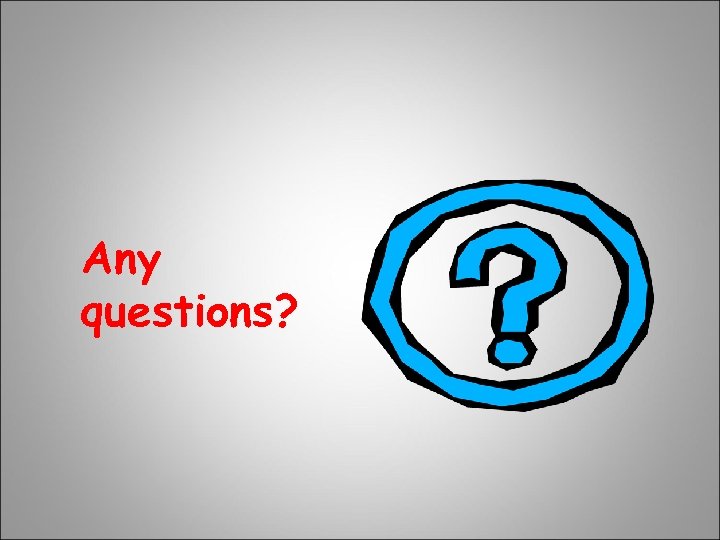 Any questions? 