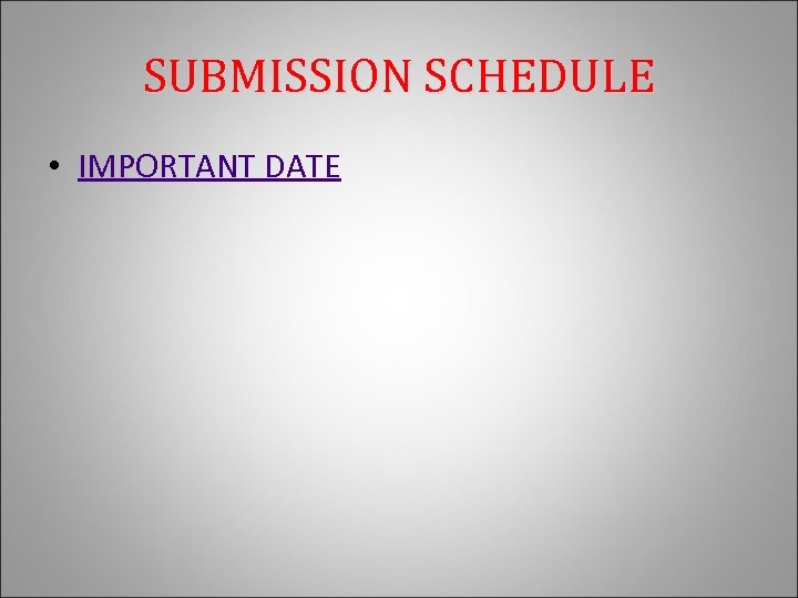 SUBMISSION SCHEDULE • IMPORTANT DATE 