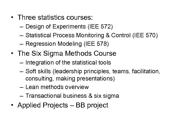 • Three statistics courses: – Design of Experiments (IEE 572) – Statistical Process