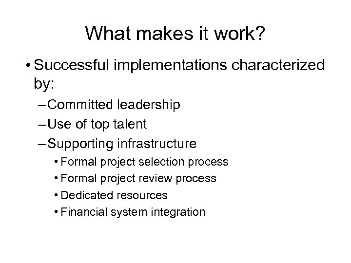 What makes it work? • Successful implementations characterized by: – Committed leadership – Use