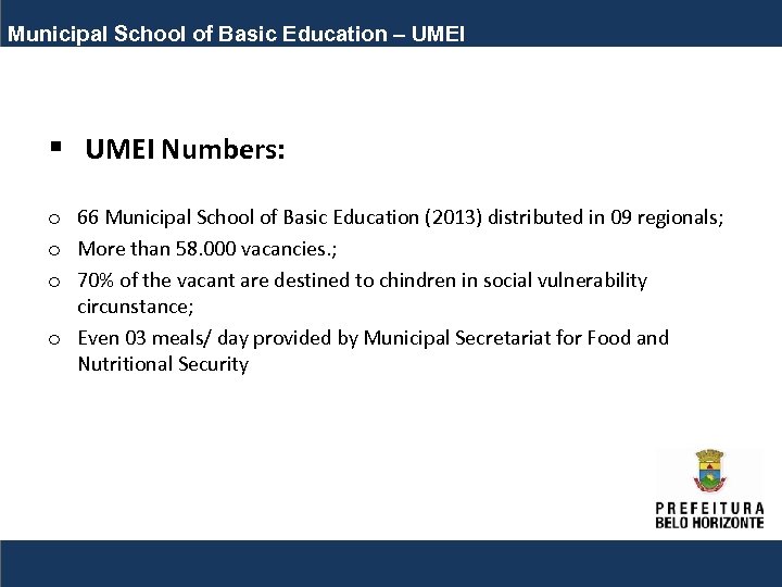 Municipal School of Basic Education – UMEI § UMEI Numbers: o 66 Municipal School