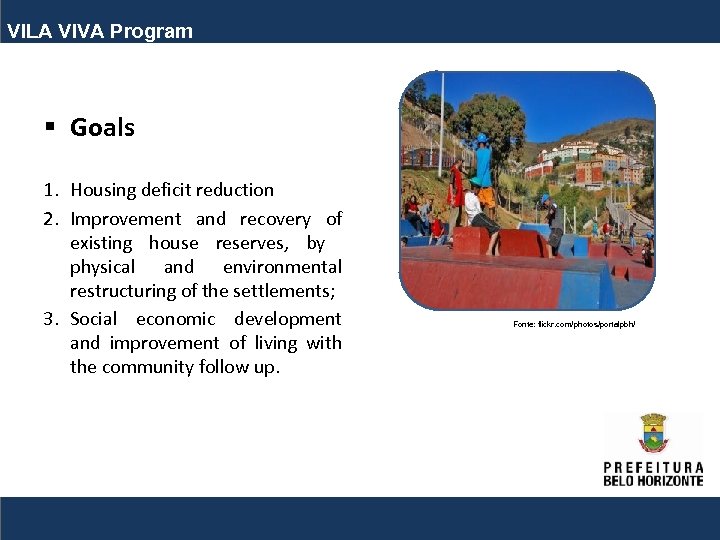 VILA VIVA Program § Goals 1. Housing deficit reduction 2. Improvement and recovery of