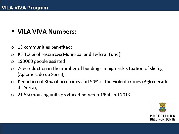 VILA VIVA Program § VILA VIVA Numbers: 13 communities benefited; R$ 1, 2 bi