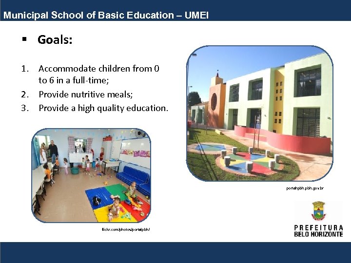 Municipal School of Basic Education – UMEI § Goals: 1. Accommodate children from 0