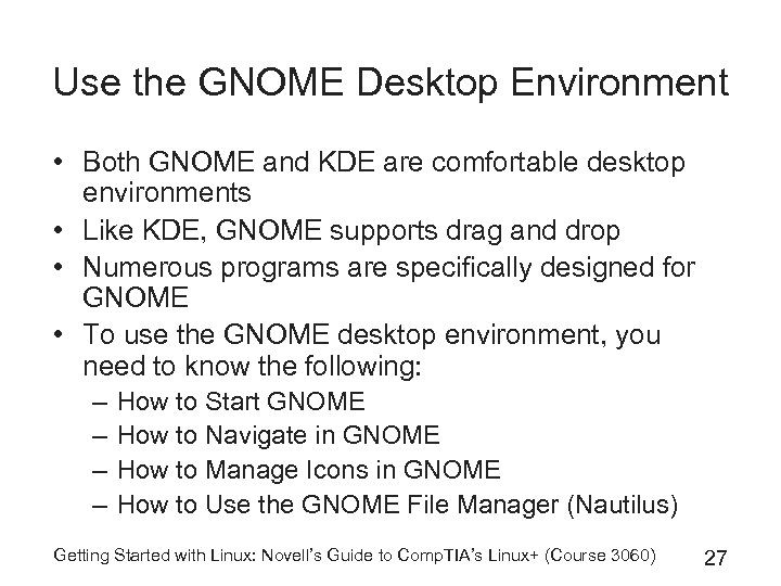 Use the GNOME Desktop Environment • Both GNOME and KDE are comfortable desktop environments