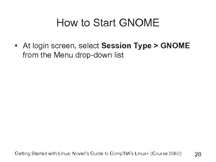 How to Start GNOME • At login screen, select Session Type > GNOME from