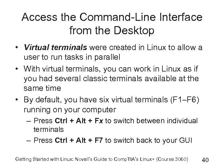 Access the Command-Line Interface from the Desktop • Virtual terminals were created in Linux