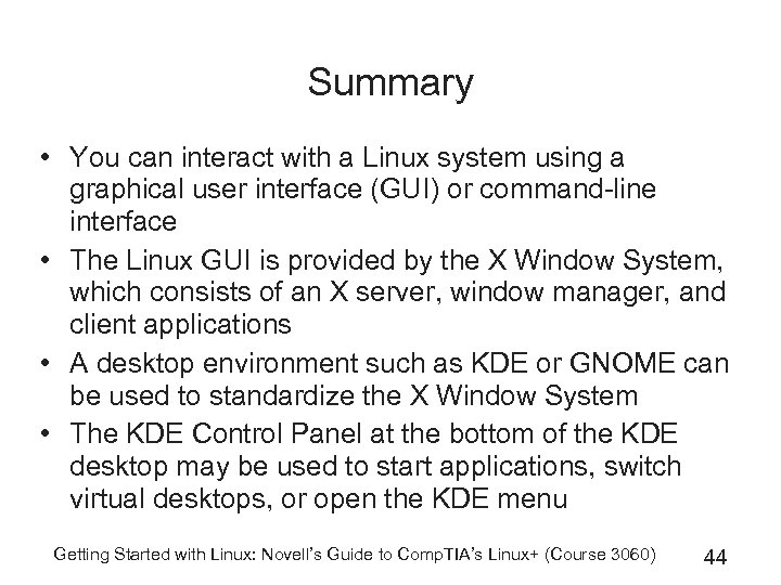 Summary • You can interact with a Linux system using a graphical user interface