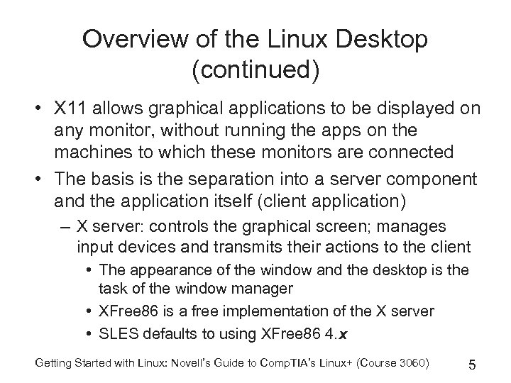 Overview of the Linux Desktop (continued) • X 11 allows graphical applications to be