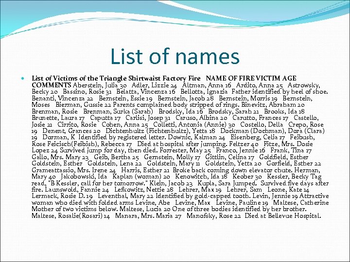 List of names List of Victims of the Triangle Shirtwaist Factory Fire NAME OF