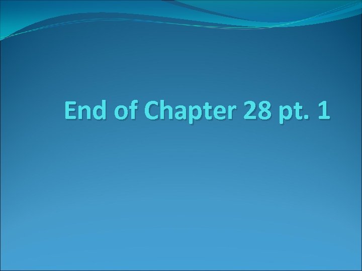 End of Chapter 28 pt. 1 