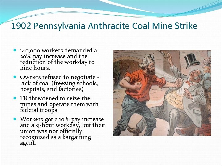 1902 Pennsylvania Anthracite Coal Mine Strike 140, 000 workers demanded a 20% pay increase