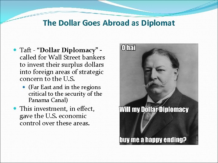 The Dollar Goes Abroad as Diplomat Taft - “Dollar Diplomacy” called for Wall Street