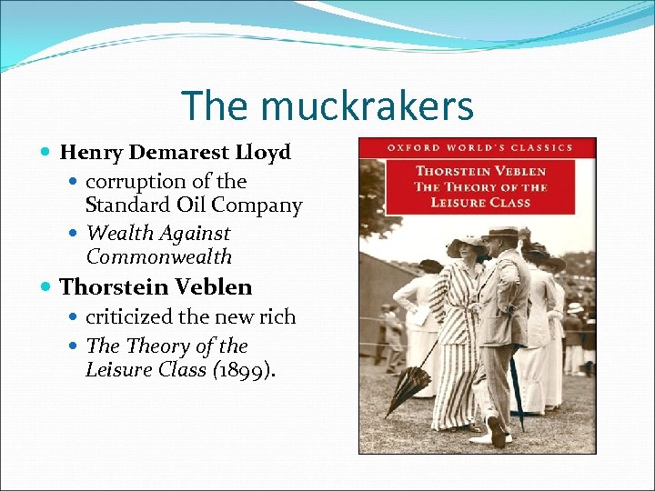 The muckrakers Henry Demarest Lloyd corruption of the Standard Oil Company Wealth Against Commonwealth