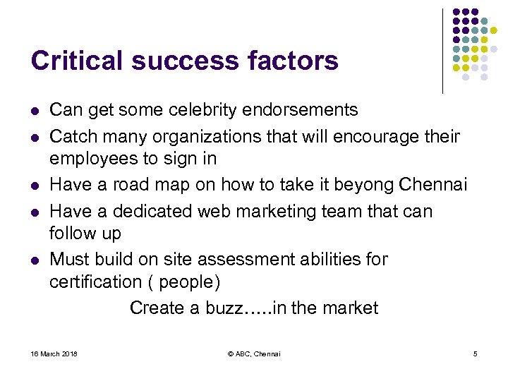 Critical success factors l l l Can get some celebrity endorsements Catch many organizations