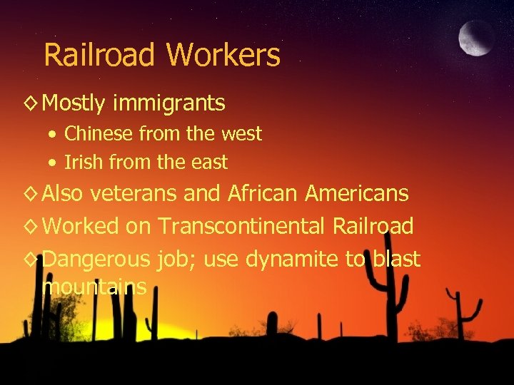 Railroad Workers ◊ Mostly immigrants • Chinese from the west • Irish from the