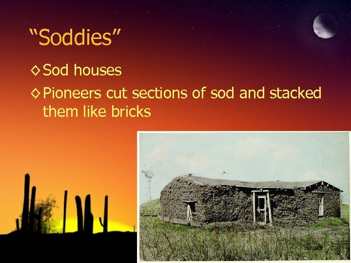 “Soddies” ◊ Sod houses ◊ Pioneers cut sections of sod and stacked them like