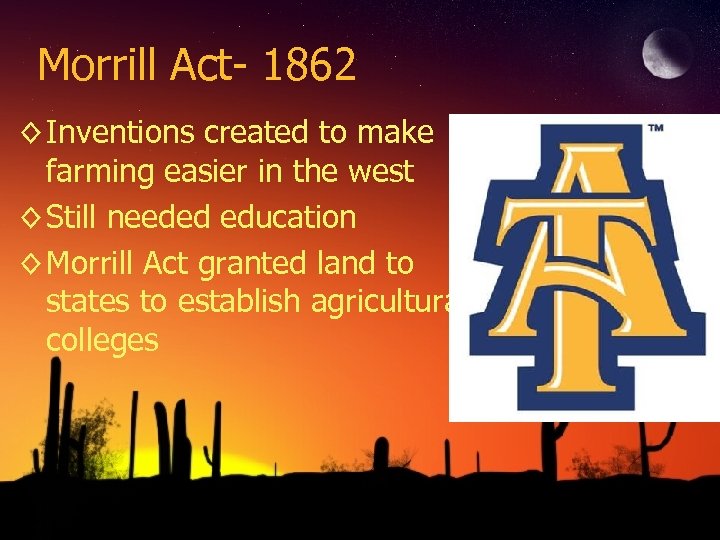 Morrill Act- 1862 ◊ Inventions created to make farming easier in the west ◊